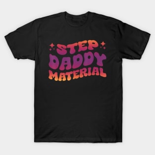 Step Daddy Material T-Shirt